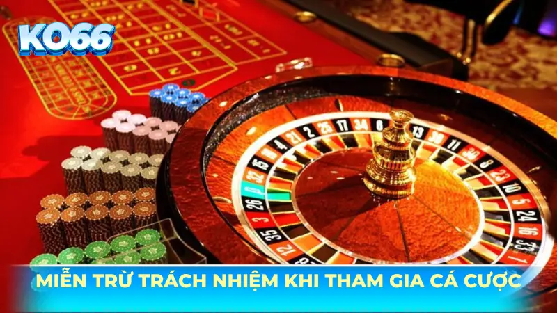 Miễn trừ trách nhiệm khi tham gia cá cược