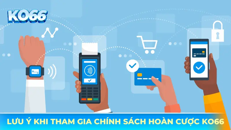 Lưu ý khi tham gia chính sách hoàn cược tại KO66